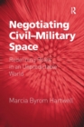 Negotiating Civil-Military Space : Redefining Roles in an Unpredictable World - Book
