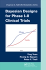 Bayesian Designs for Phase I-II Clinical Trials - Book