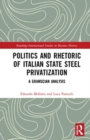 Politics and Rhetoric of Italian State Steel Privatisation : A Gramscian Analysis - Book