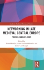 Networking in Late Medieval Central Europe : Friends, Families, Foes - Book
