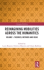 Reimagining Mobilities across the Humanities : Volume 1: Theories, Methods and Ideas - Book