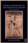 German Philosophy in the Twentieth Century : Dilthey to Honneth - Book