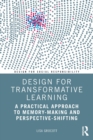 Design for Transformative Learning : A Practical Approach to Memory-Making and Perspective-Shifting - Book