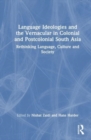 Language Ideologies and the Vernacular in Colonial and Postcolonial South Asia - Book