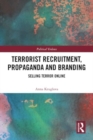 Terrorist Recruitment, Propaganda and Branding : Selling Terror Online - Book