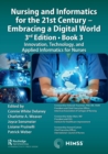 Nursing and Informatics for the 21st Century - Embracing a Digital World, 3rd Edition, Book 3 : Innovation, Technology, and Applied Informatics for Nurses - Book