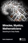 Miracles, Mystics, Mathematicians : Searching for Deep Reality - Book