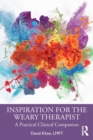 Inspiration for the Weary Therapist : A Practical Clinical Companion - Book