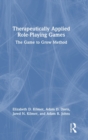 Therapeutically Applied Role-Playing Games : The Game to Grow Method - Book
