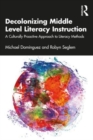 Decolonizing Middle Level Literacy Instruction : A Culturally Proactive Approach to Literacy Methods - Book