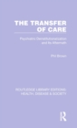 The Transfer of Care : Psychiatric Deinstitutionalization and Its Aftermath - Book