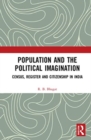 Population and the Political Imagination : Census, Register and Citizenship in India - Book