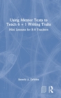 Using Mentor Texts to Teach 6 + 1 Writing Traits : Mini Lessons for K-8 Teachers - Book