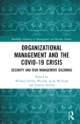Organizational Management and the COVID-19 Crisis : Security and Risk Management Dilemmas - Book