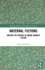 Maternal Fictions : Writing the Mother in Indian Women’s Fiction - Book