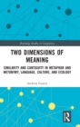Two Dimensions of Meaning : Similarity and Contiguity in Metaphor and Metonymy, Language, Culture, and Ecology - Book