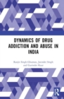 Dynamics of Drug Addiction and Abuse in India - Book