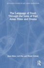 The Language of Food: Through the Lens of East Asian Films and Drama - Book