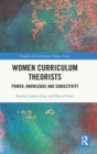 Women Curriculum Theorists : Power, Knowledge and Subjectivity - Book