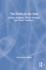 The Music in the Data : Corpus Analysis, Music Analysis, and Tonal Traditions - Book