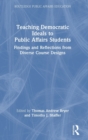 Teaching Democratic Ideals to Public Affairs Students : Findings and Reflections from Diverse Course Designs - Book