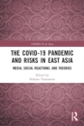 The COVID-19 Pandemic and Risks in East Asia : Media, Social Reactions, and Theories - Book
