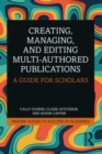 Creating, Managing, and Editing Multi-Authored Publications : A Guide for Scholars - Book