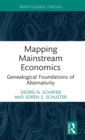 Mapping Mainstream Economics : Genealogical Foundations of Alternativity - Book