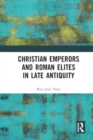 Christian Emperors and Roman Elites in Late Antiquity - Book