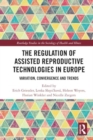 The Regulation of Assisted Reproductive Technologies in Europe : Variation, Convergence and Trends - Book