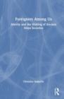 Foreigners Among Us : Alterity and the Making of Ancient Maya Societies - Book
