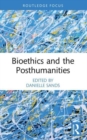 Bioethics and the Posthumanities - Book