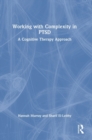 Working with Complexity in PTSD : A Cognitive Therapy Approach - Book