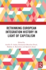 Rethinking European Integration History in Light of Capitalism - Book
