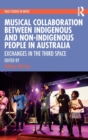 Musical Collaboration Between Indigenous and Non-Indigenous People in Australia : Exchanges in The Third Space - Book