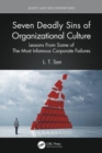 Seven Deadly Sins of Organizational Culture : Lessons From Some of The Most Infamous Corporate Failures - Book