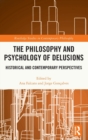 The Philosophy and Psychology of Delusions : Historical and Contemporary Perspectives - Book