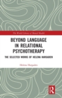 Beyond Language in Relational Psychotherapy : The Selected Works of Helena Hargaden - Book