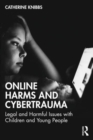 Online Harms and Cybertrauma : Legal and Harmful Issues with Children and Young People - Book