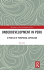 Underdevelopment in Peru : A Profile of Peripheral Capitalism - Book