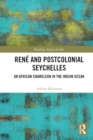 Rene and Postcolonial Seychelles : An African Chameleon in the Indian Ocean - Book