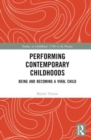 Performing Contemporary Childhoods : Being and Becoming a Viral Child - Book