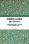 Singers, Scores and Sounds : Making New Connections and Transforming Voices - Book