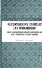 Reconsidering Catholic Lay Womanhood : Pious Transgressors in Late Nineteenth and Early Twentieth Century England - Book