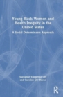 Young Black Women and Health Inequities in the United States : A Social Determinants Approach - Book