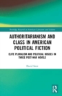 Authoritarianism and Class in American Political Fiction : Elite Pluralism and Political Bosses in Three Post-War Novels - Book