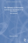 The Dynamics of Persuasion : Communication and Attitudes in the 21st Century - Book