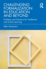 Challenging Formalization in Education and Beyond : Problems and Solutions for Traditional and Online Learning - Book