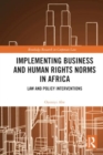 Implementing Business and Human Rights Norms in Africa: Law and Policy Interventions - Book
