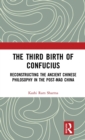 The Third Birth of Confucius : Reconstructing the Ancient Chinese Philosophy in the Post-Mao China - Book